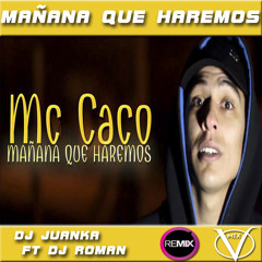 Mañana Que Haremos Mc Caco Remix DJ JUANKA FT DJ ROMAN VillaMix