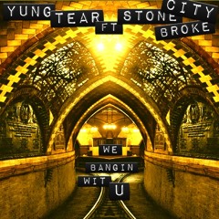 (We Bangin Wit u)Yung Tear Ft Stone Broke City