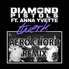 Diamond Pistols ft. Anna Yvette - Twerk (Aero Chord Remix) [TSS COMPETITION WINNER]