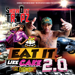 ShowOut Tripz - Eat It Like Cake Ft. Diamond   (Street Version)