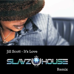 Jill Scott - Its Love (Slavz2House Remix)