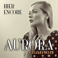 Aurora Chanson - Hier Encore (Yesterday, When I Was Young)