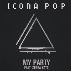 Icona Pop - My Party Ft. Zebra Katz