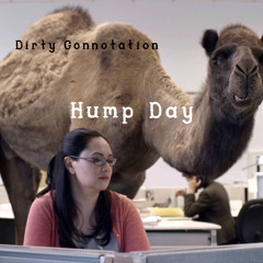 Dirty Connotation- Hump Day