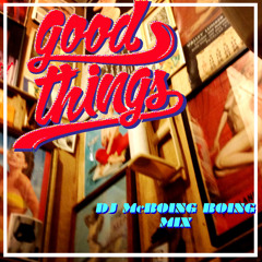 Good Things ~ DJ McBoing Boing Mix