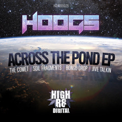 HOOGS - THE COMET - HIGHR8DIGI020A - ACROSS THE POND E.P - OUT NOW !!!!