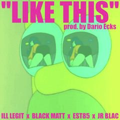Like This (prod. by Dario Ecks) ft. Black Matt x EST85 x JR Blac