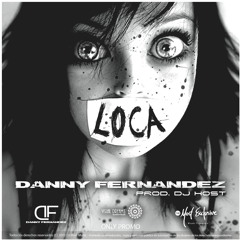 Loca - Danny Fernandez (Prod By Dj Host / Hostility)