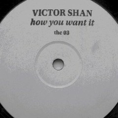 Victor Shan - How You Want It (THC 03)