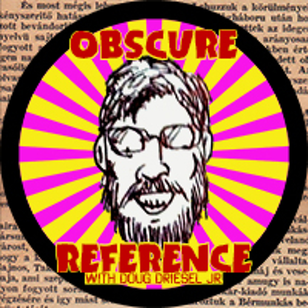 Obscure Reference Stream episode Obscure Reference with Doug Driesel Jr. ep 24 preview by ...