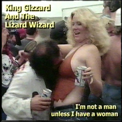 King Gizzard & The Lizard Wizard - "I'm Not A Man Unless I Have A Woman"