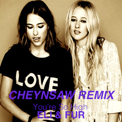 Eli & Fur - You're So High (Cheynsaw Remix)