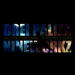 Will You Ever Learn (Typecast Cover) - Drei Paliza X Nineworkz