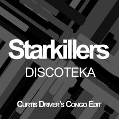 Starkillers - Discoteka (Curtis Driver's Congo Edit)