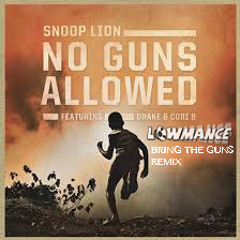 No Guns Allowed ft Cori B & Drake (Lowmance Bring The Guns Remix) - Snoop Lion