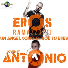 Un angel como el sol tu eres - Antonio (cover by Eros Ramazzotti)