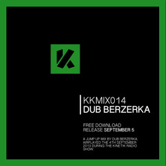 Dub Berzerka | Kinetik Live | 04.09.2013 | KKMIX014