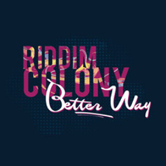 Riddim Colony - BetterWay