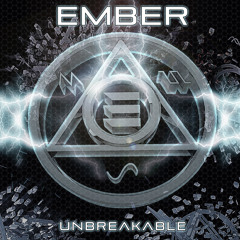 Ember - Unbreakable  [ OUT NOW ]