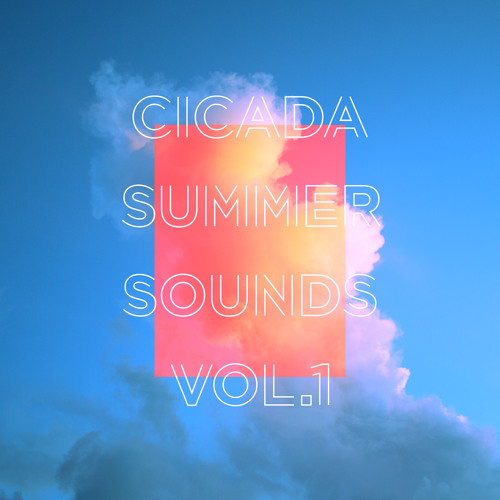 Stream Cicada Music Listen to Cicada Summer Sounds Vol. 1 playlist