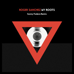 Roger Sanchez - My Roots (Sonny Fodera Remix) [STEALTH] *OUT NOW*