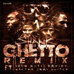 Ghetto Remix - Shank ft Seun Kuti, Davido, Vector & Kay Switch