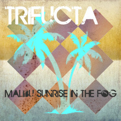 .:TRIFUCTA:. Malibu Sunrise In The Fog 2013 [DEEP HOUSE]