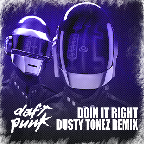 Daft Punk-Doin It Right (Dusty Tonez Remix) FREE DOWNLOAD