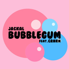 Jackal - Bubblegum (feat. CRNKN) [FREE DOWNLOAD]