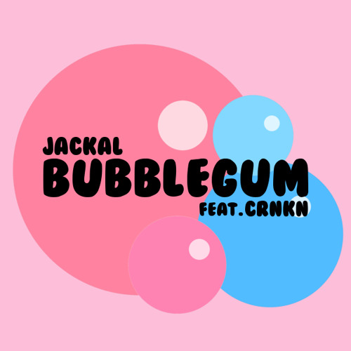 Jackal - Bubblegum (feat. CRNKN)