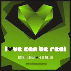 BACK TO BEAT ft. MELLO - LOVE CAN BE REAL (Radio Edit) [OUT NOW]