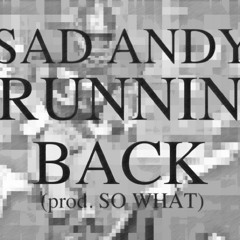 Sad Andy - Runnin Back (prod. So What)