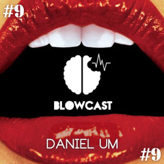BLOWcast #9 - DANIEL UM