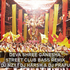 DEVA SHREE GANESHA (STREET CLUB BASS REMIX) - DJ NZY , DJ HARSH & DJ PRAFUL