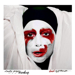 Bad Applause (Lady Gaga Mashup)