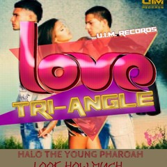 HALO THE YOUNG PHAROAH - LOOK HOW MUCH [LOVE TRI-ANGLE RIDDIM]