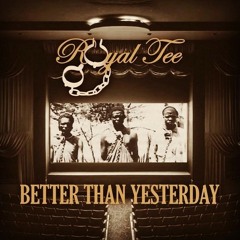 Royal-Tee - Better Than Yesterday (Prod. by Jenova 7)