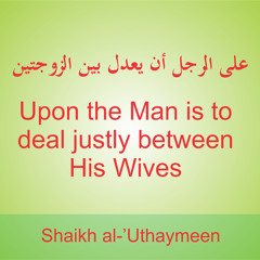 Dealing Justly Between Wives - al-'Uthaymeen