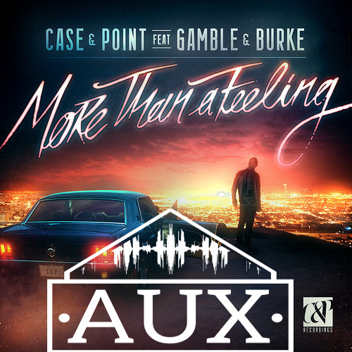 Case & Point - More Than a Feeling (AuX Remix) feat. Gamble & Burke [FREE DOWNLOAD]