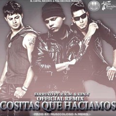 (CoSiTas Que HaCiaMoS) FaRrukO Ft RKM & KeN-Y