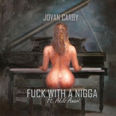 Jovan Carby - Fuck With A Nigga (Ft. Akilz Amari)