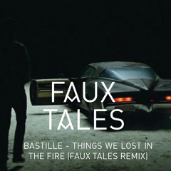 Bastille - Things We Lost In The Fire (Faux Tales Remix)