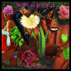 TROPICAL POPSICLE- "Keepers Of The Dawn"