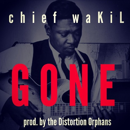 chief waKiL - Gone (prod.by Distortion Orphans)