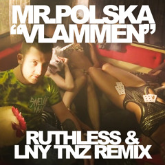 Mr Polska - Vlammen (Ruthless & LNY TNZ Remix) *FREE DOWNLOAD*