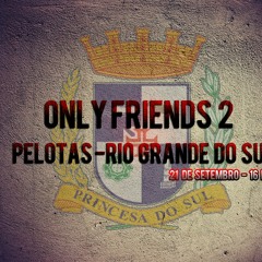 Only Friends 2 - Pelotas RS | EDIÇÃO SETEMBRO 2013 |