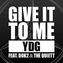 YDG-Give It To Me (feat. Dok2 & The Quiett)