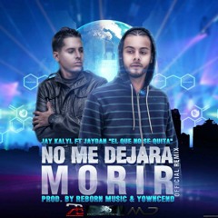 Jay Kalyl  - No Me Dejara Morir Feat. Jaydan "El Que No Se Quita"