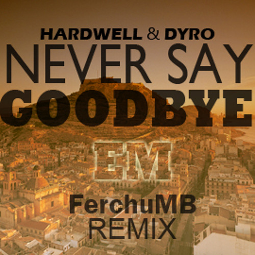 Hardwell Dyro feat Bright Lights - Never Say Goodbye