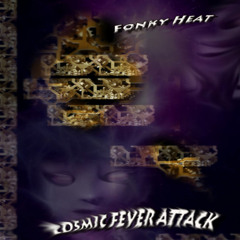 Fonky Heat - Cosmic Fever Attack (2013)